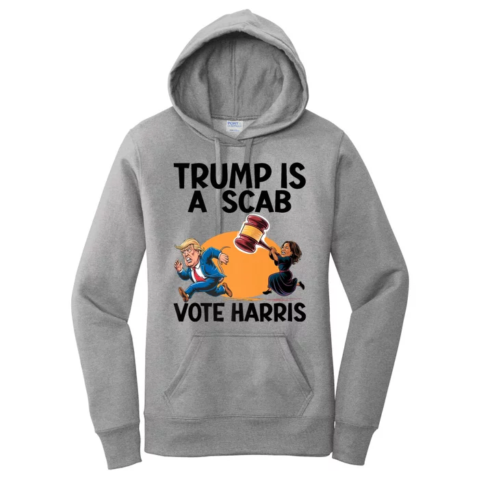 Donald Trump Is A Scab TrumpS A Scab Vote Harris President Women's Pullover Hoodie