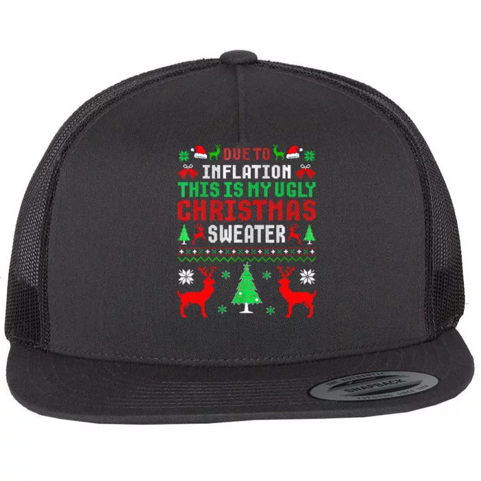 Due To Inflation This Is My Ugly Sweater For Christmas 2024 Flat Bill Trucker Hat