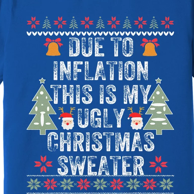 Due To Inflation Ugly Christmas Cute Funny Funny Funny Day Premium T-Shirt