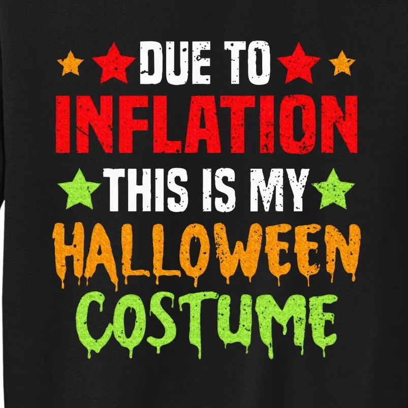 Due To Inflation This Is My Halloween Costume Tall Sweatshirt