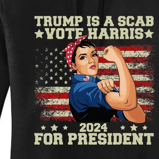 Donald Trump Is A Scab Vote Harris Women's Pullover Hoodie