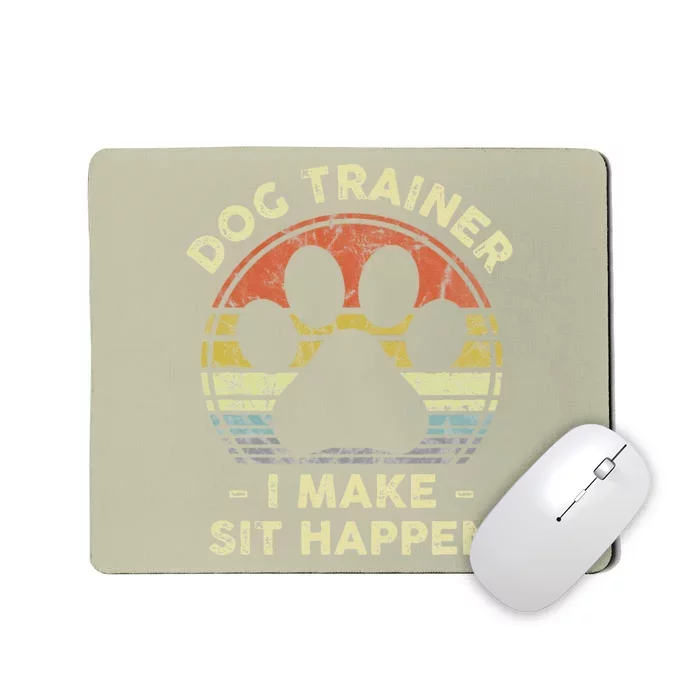 Dog Trainer I Make Sit Happen Funny Pun Gift For A Dog Lover Mousepad