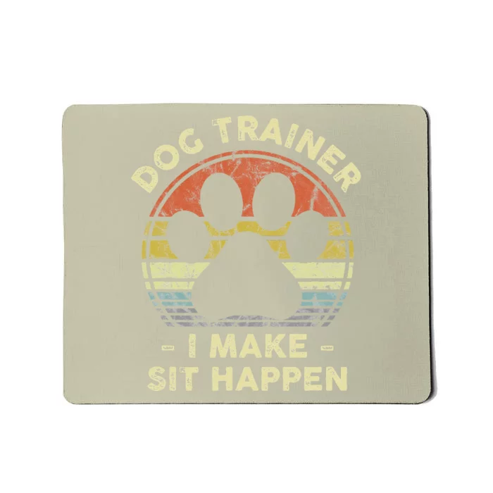 Dog Trainer I Make Sit Happen Funny Pun Gift For A Dog Lover Mousepad