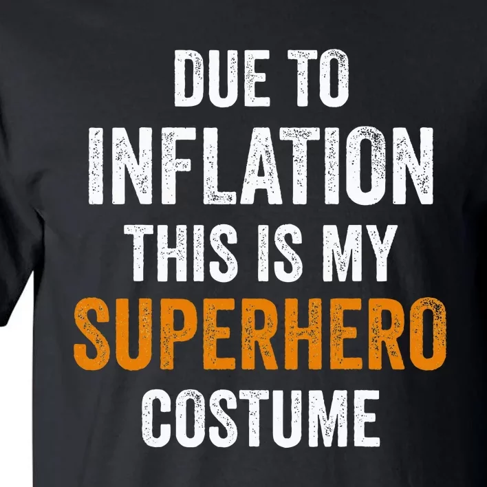 Due To Inflation This Is My Superhero Costume Halloween Tall T-Shirt