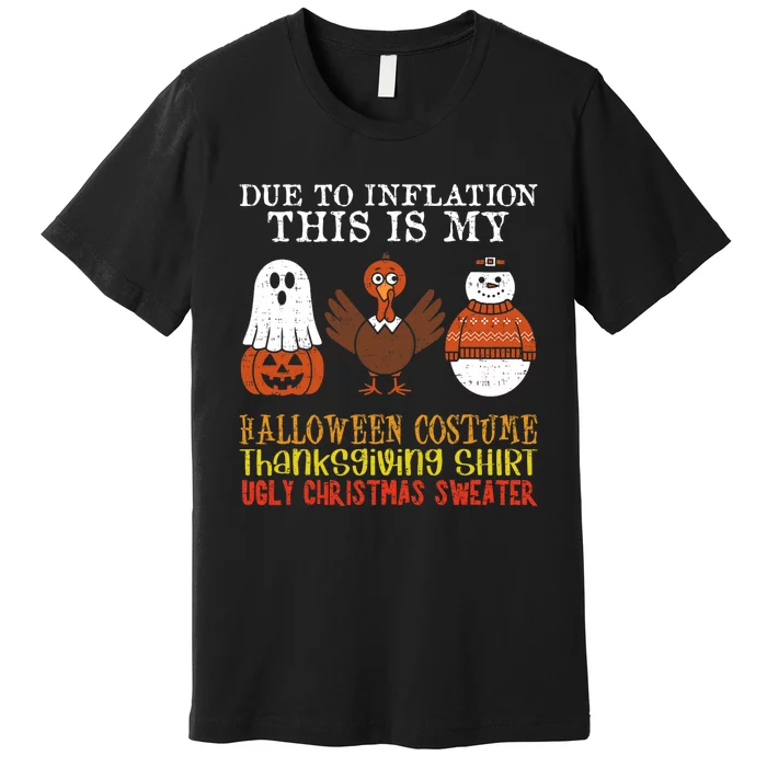 Due To Inflation This Is My Halloween Thanksgiving Christmas Premium T-Shirt