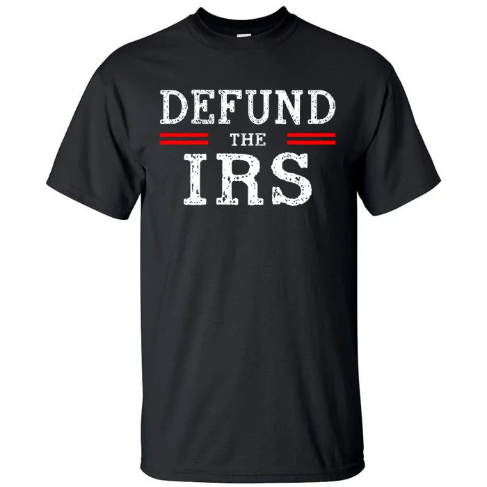 Defund The IRS Tall T-Shirt