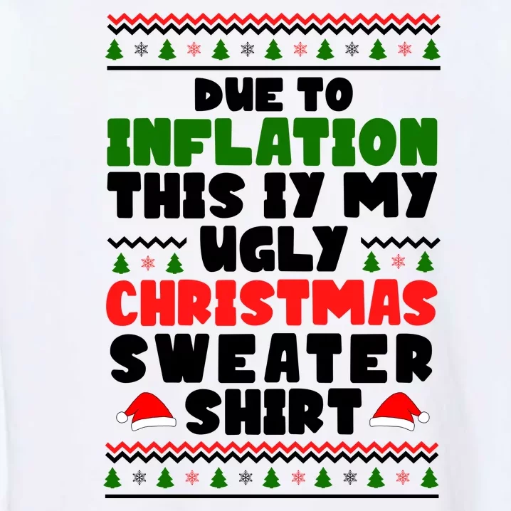 Due To Inflation This Is My Ugly Christmas Sweater Shirt Funny Garment-Dyed Sweatshirt