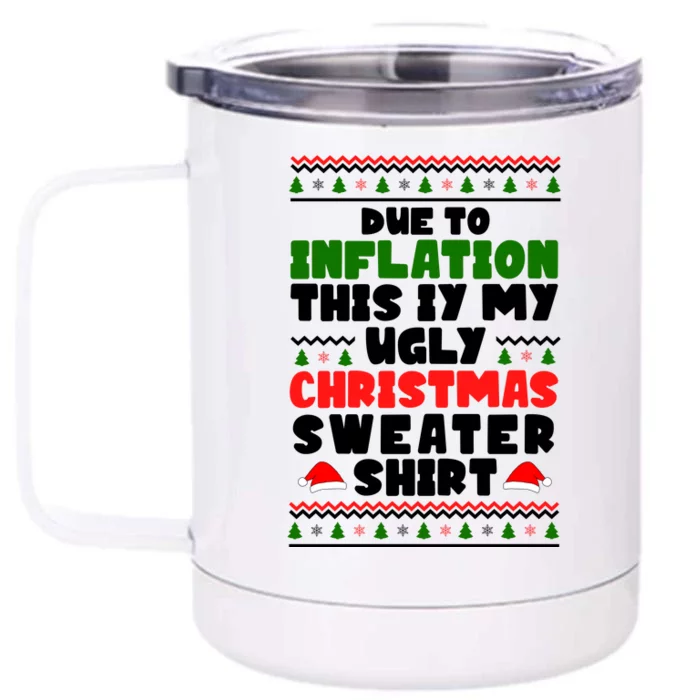 Due To Inflation This Is My Ugly Christmas Sweater Shirt Funny Front & Back 12oz Stainless Steel Tumbler Cup