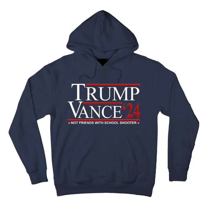 Donald Trump Jd Vance 2024 Not Friends With School Shooters Hoodie