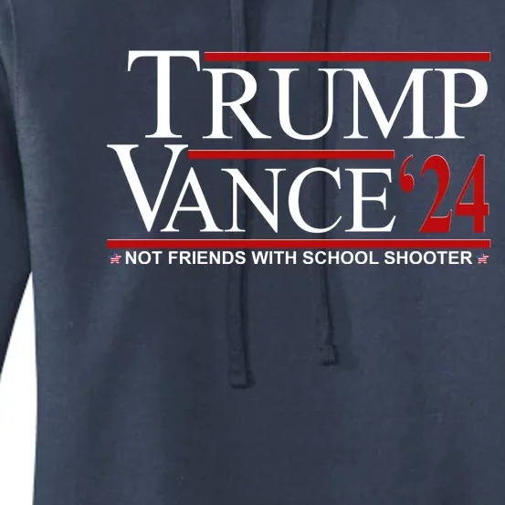 Donald Trump Jd Vance 2024 Not Friends With School Shooters Women's Pullover Hoodie