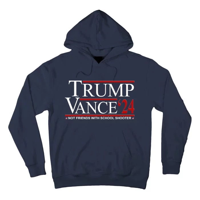 Donald Trump Jd Vance 2024 Not Friends With School Shooters Tall Hoodie