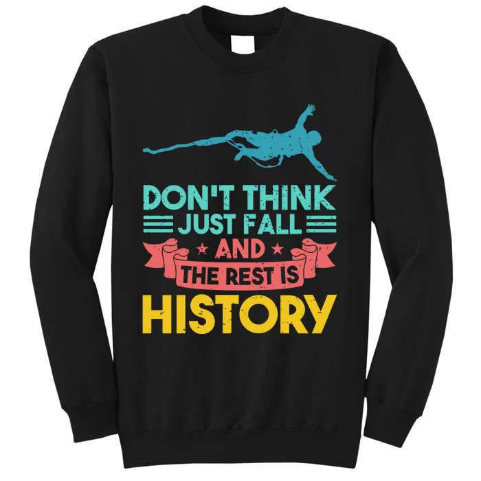 DonT Think Just Fall And The Rest Is History Tall Sweatshirt