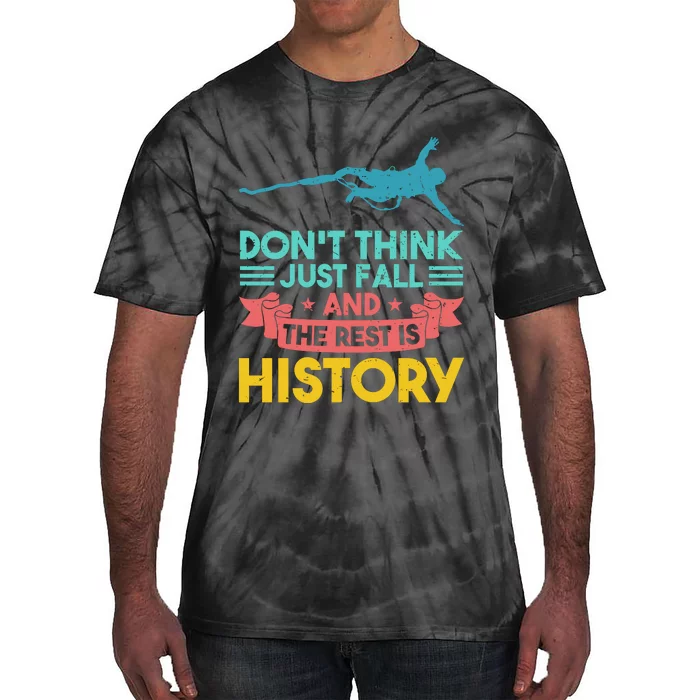 DonT Think Just Fall And The Rest Is History Tie-Dye T-Shirt