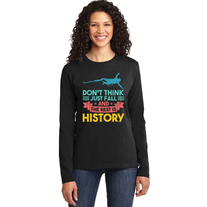 DonT Think Just Fall And The Rest Is History Ladies Long Sleeve Shirt