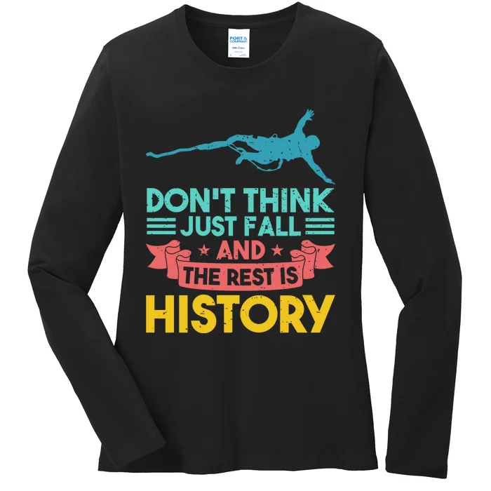 DonT Think Just Fall And The Rest Is History Ladies Long Sleeve Shirt