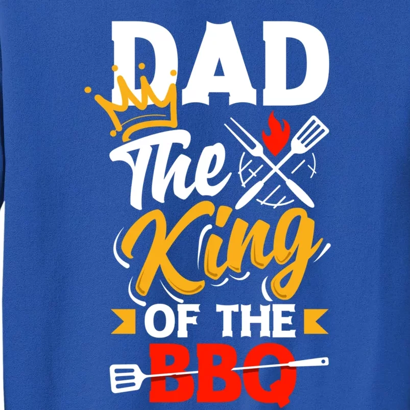 Dad The King Of The Bbq Father's Day Grill Gift Tall Sweatshirt