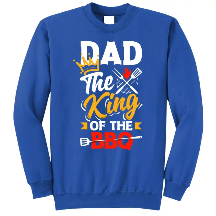 Dad The King Of The Bbq Father's Day Grill Gift Tall Sweatshirt