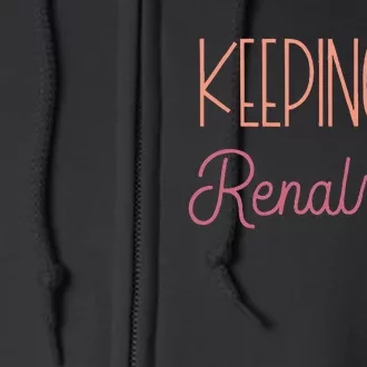 Dialysis Technician Kidney Keeping It Renal Nephrology Nurse Full Zip Hoodie