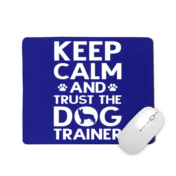 Dog Training Kep Calm And Trust The Dog Trainer Gift Mousepad