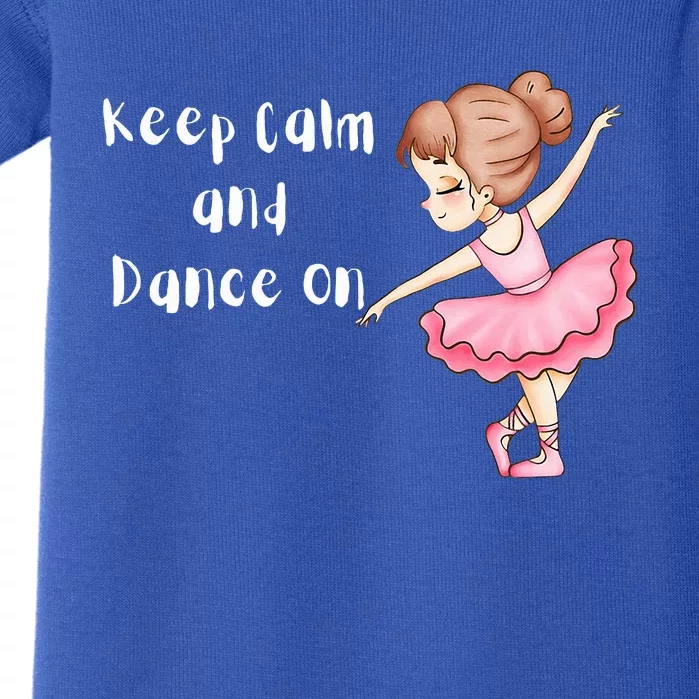 Dance T Keep Calm and Dance On Ballet Dance Baby Bodysuit