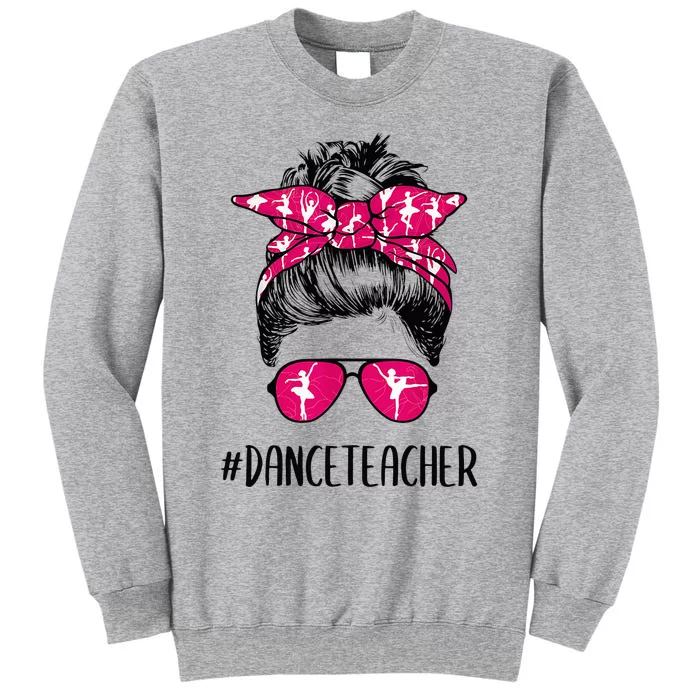 Dance Teacher Life Mothers Day Messy Bun Ballet Dancing Tall Sweatshirt