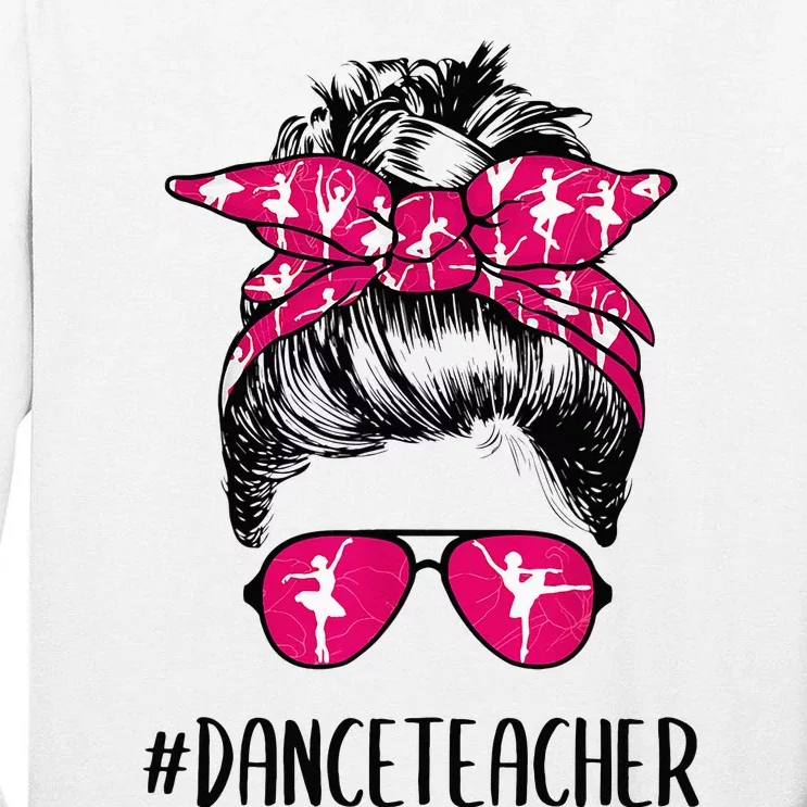 Dance Teacher Life Mothers Day Messy Bun Ballet Dancing Tall Long Sleeve T-Shirt