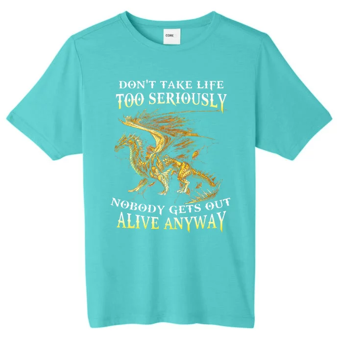 DonT Take Life Too Seriously Nobody Gets Out Alive Anyway ChromaSoft Performance T-Shirt