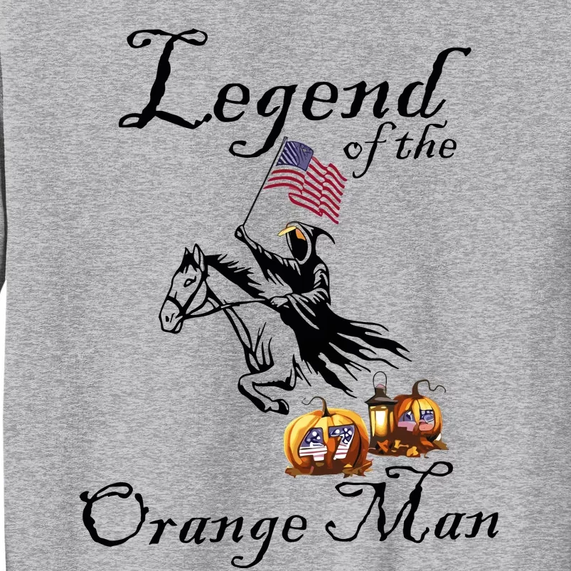 Donald Trump Legend Of The Orange Man Halloween Tall Sweatshirt