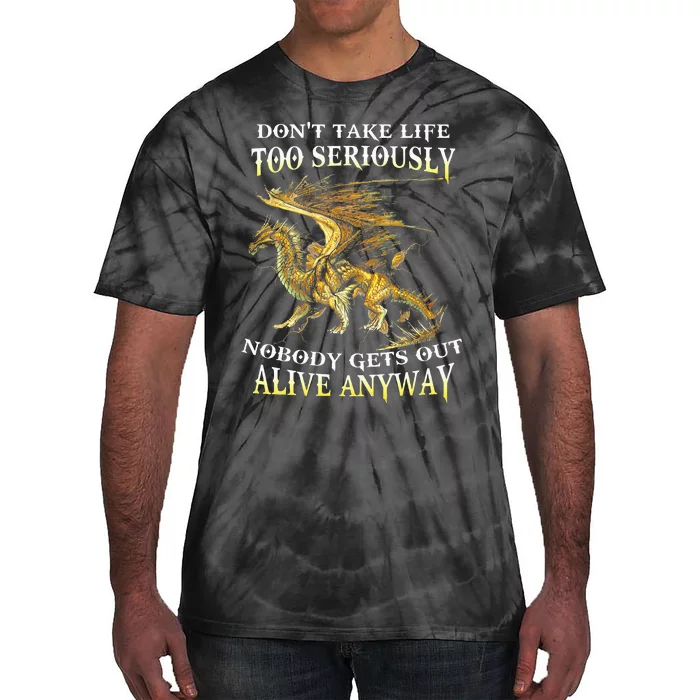 DonT Take Life Too Seriously Nobody Gets Out Alive Anyway Tie-Dye T-Shirt