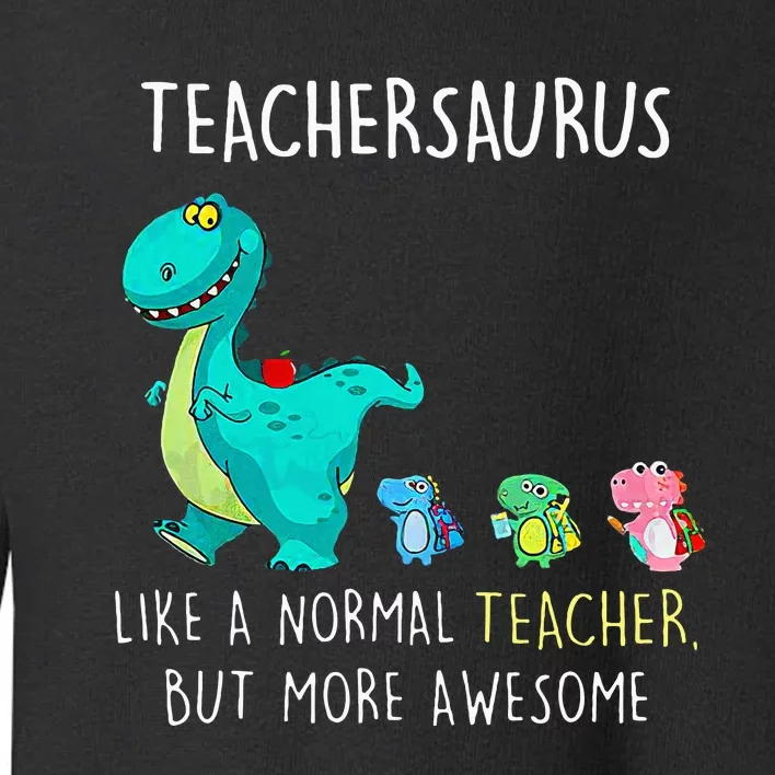 Dinosaurs Teachersaurus Like A Normal Teacher Toddler Sweatshirt