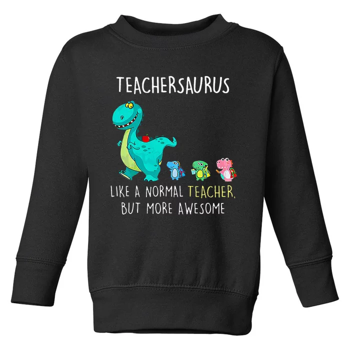 Dinosaurs Teachersaurus Like A Normal Teacher Toddler Sweatshirt