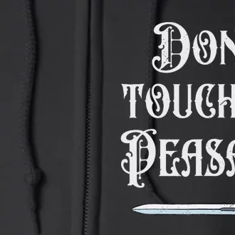 DonT Touch Me Peasant Sword Funny Renaissance Festival Full Zip Hoodie