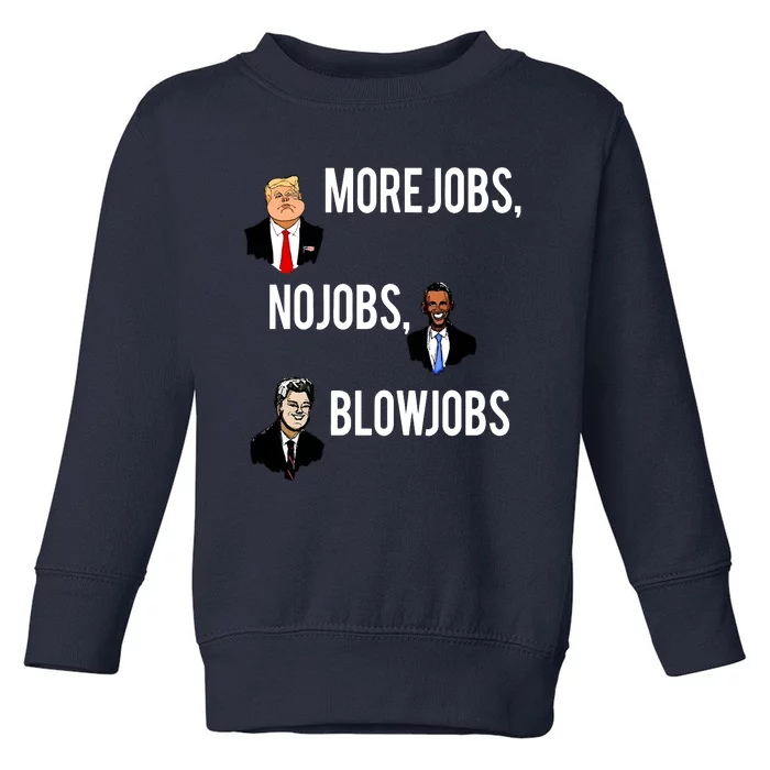 Donald Trump More Jobs Obama No Jobs Bill Clinton Blow Jobs Toddler Sweatshirt