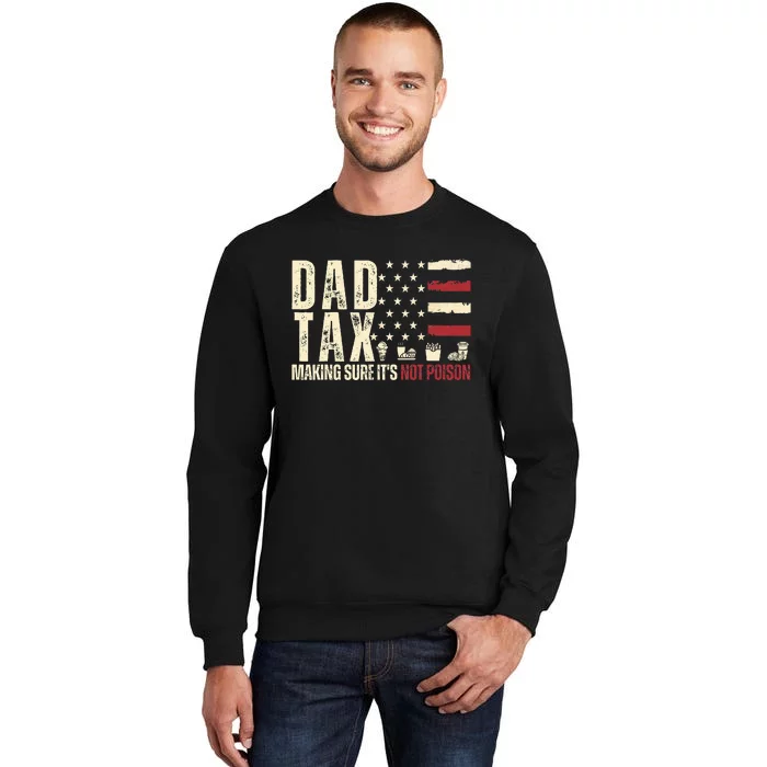 Dad Tax Making Sure ItS Not P.O.I.S.O.N Tall Sweatshirt