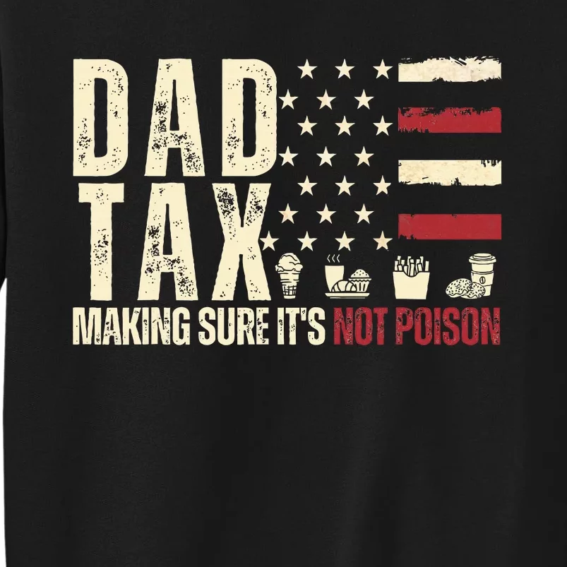 Dad Tax Making Sure ItS Not P.O.I.S.O.N Tall Sweatshirt