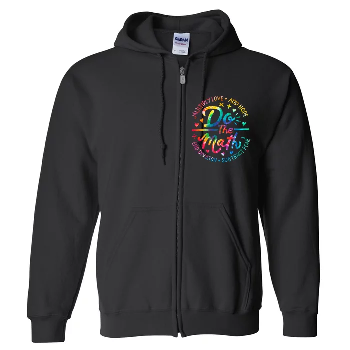 Do The Math Multiply Love Add Hope Math Teacher Tie Dye Full Zip Hoodie