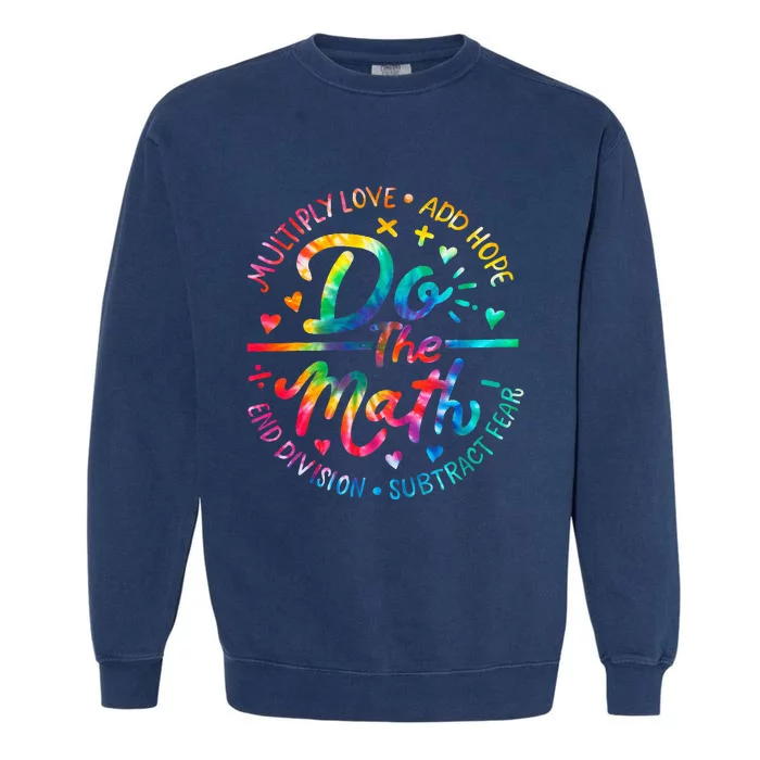 Do The Math Multiply Love Add Hope Math Teacher Tie Dye Garment-Dyed Sweatshirt