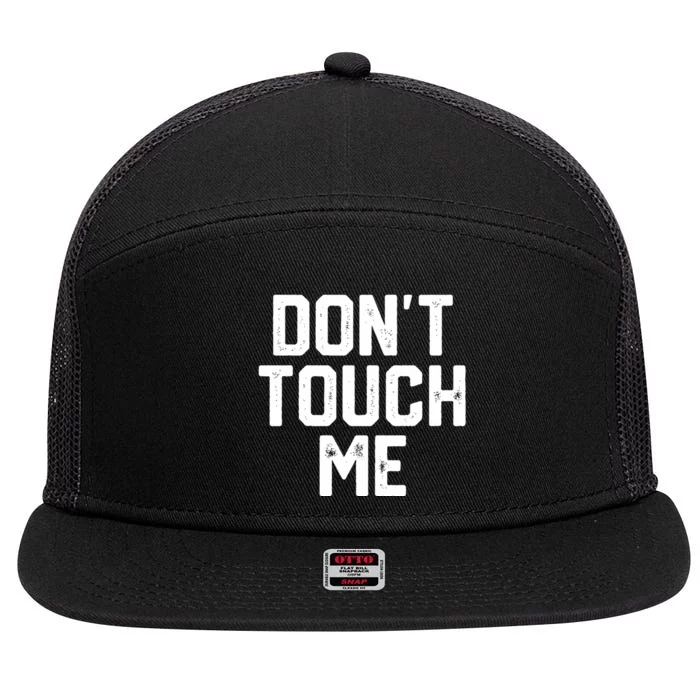 DonT Touch Me Funny Humor Introverted Sarcasm 7 Panel Mesh Trucker Snapback Hat