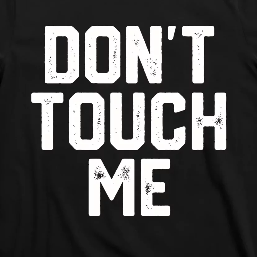 DonT Touch Me Funny Humor Introverted Sarcasm T-Shirt