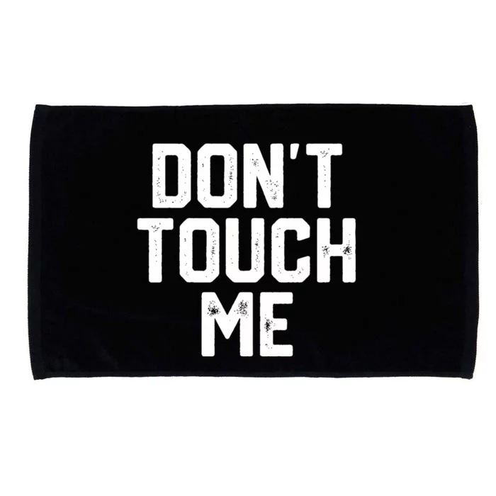 DonT Touch Me Funny Humor Introverted Sarcasm Microfiber Hand Towel