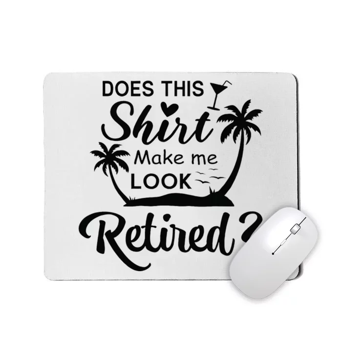 Does This Make Me Look Retired Retirement Humor Mousepad