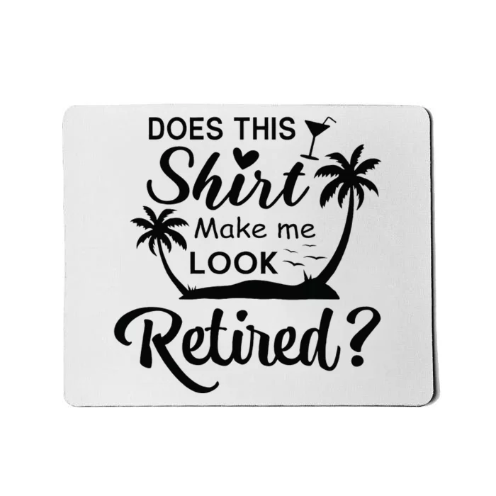 Does This Make Me Look Retired Retirement Humor Mousepad