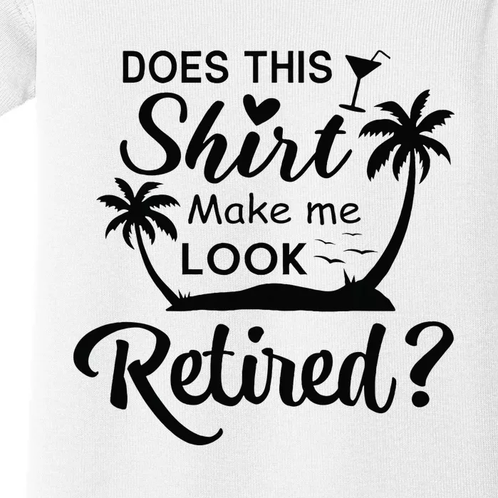 Does This Make Me Look Retired Retirement Humor Baby Bodysuit