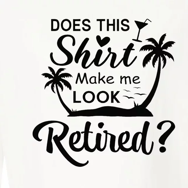 Does This Make Me Look Retired Retirement Humor Cropped Pullover Crew