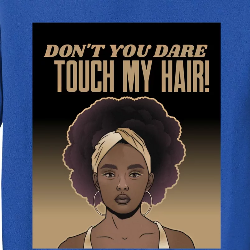 Dont Touch My Hair Afro Respect Black Brown Sista Funny Gift Sweatshirt