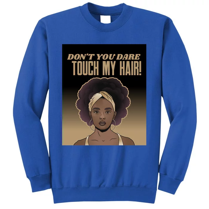 Dont Touch My Hair Afro Respect Black Brown Sista Funny Gift Sweatshirt