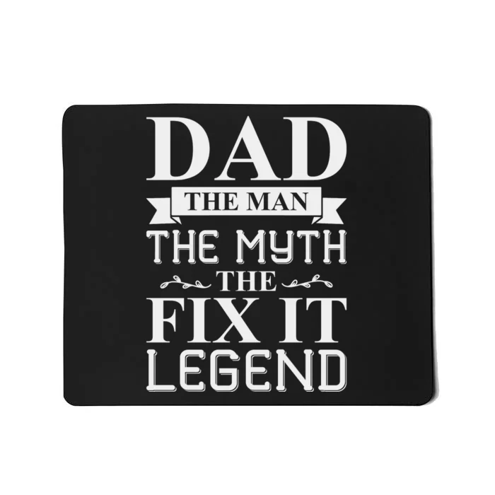 Dad The Man The Myth The Fix It Legend Fathers Day Mousepad