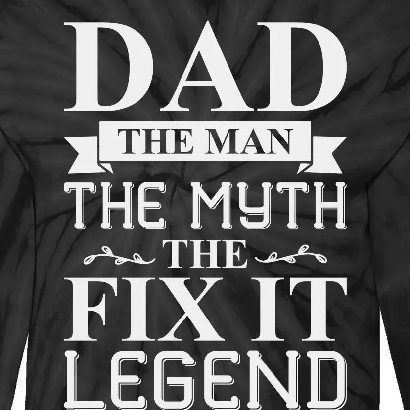 Dad The Man The Myth The Fix It Legend Fathers Day Tie-Dye Long Sleeve Shirt