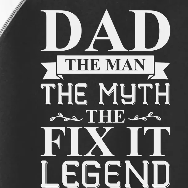 Dad The Man The Myth The Fix It Legend Fathers Day Toddler Fine Jersey T-Shirt