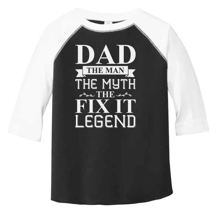 Dad The Man The Myth The Fix It Legend Fathers Day Toddler Fine Jersey T-Shirt